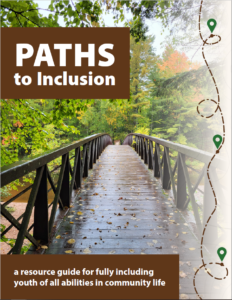 Bridge over a river with the title Paths to Inclusion: A resource guide for fully including youth of all abilities in community life